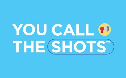 You Call The Shots™
